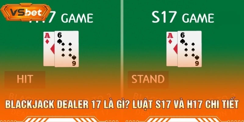 Blackjack Dealer 17 Là Gì? Luật S17 Và H17 Chi Tiết