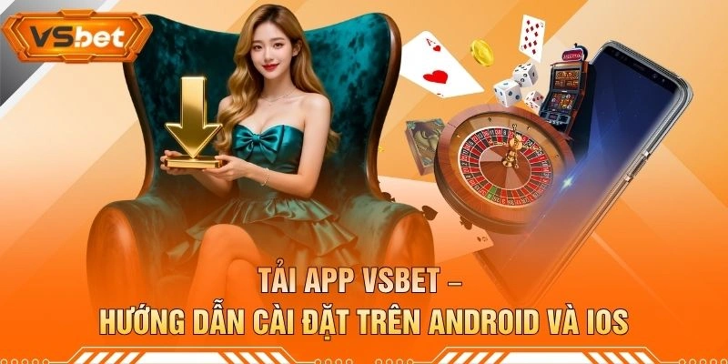 Tải App VSBET – Hướng Dẫn Cài Đặt Trên Android Và iOS